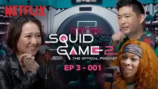 001: Season 2 Episode 3 | Squid Game: The Official Podcast | Netflix
