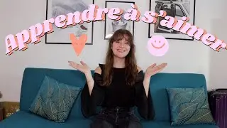 Comment apprendre à s'aimer | confiance en soi et amour de soi