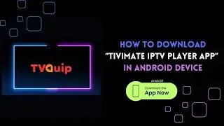 TVQUIP | IPTV | Tivimate IPTV Player | IPTV APP | How to download and configure TiviMate App