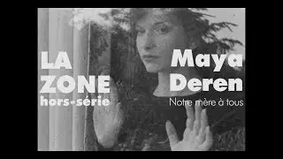 La Zone Hors série#6 Maya Deren, notre mère à tous