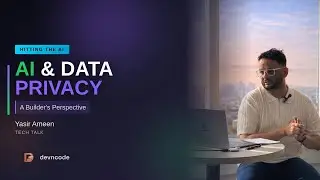 AI & Data Privacy: A Builder's Perspective | Yasir Ameen | DevnCode