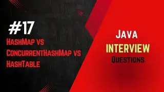 #17| HashMap vs ConcurrentHashMap vs Hashtable | Java Interview
