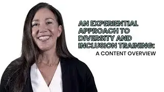 An Experiential Diversity and Inclusion Training Program: Content Overview