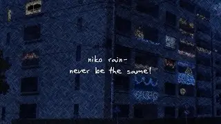 niko rain - never be the same! (Official Video)
