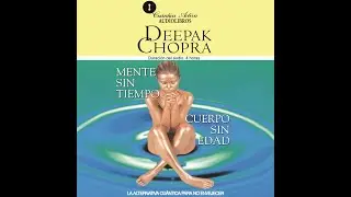 MENTE SIN TIEMPO, CUERPO SIN EDAD  - Deepak Chopra (Fragmento)