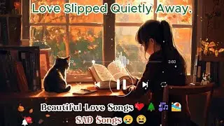 Love Slipped Quietly Away. English Songs💞|| sad songs playlist that make you cry😢😭😢