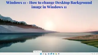 Windows 11 - How to change Desktop Background image in Windows 11 | Change Dekstop background