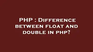 PHP : Difference between float and double in php?