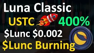 Luna Classic and USTC Big Update | 400% Huge Volume | Lunc Burning | Lunc Price Target $0.002