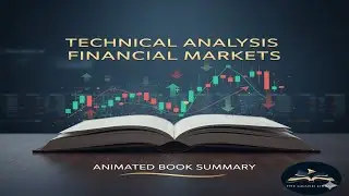 Technical Analysis of the Financial Markets - Animated Book Summary
