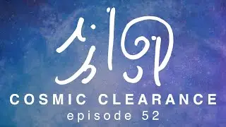 Cosmic Clearance - episode 52 - Light Code Alchemy
