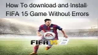 How To download and Install  FIFA 15 Game Without Errors