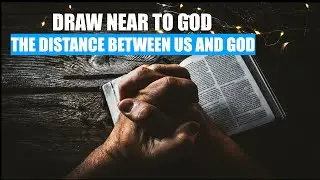 God Is Love Ministries || 🔥 Draw Near to God: The Distance Between Us and God🔥