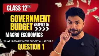 Government Budget - Introduction of the Chapter  with q.no. 1 what is government Budget.