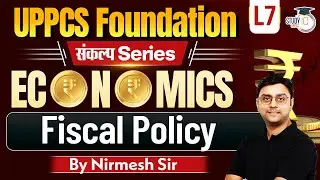 UPPCS Foundation | Economics Lec - 7 | Fiscal Policy | Nirmesh Sir | StudyIQ
