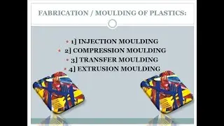 Injection molding, Extrusion molding ,Compression and Transfer molding \ Fabrication of Plastics