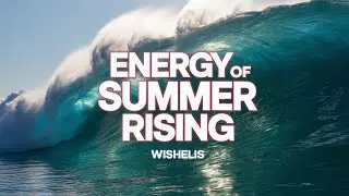 WISHELIS &mdash; ENERGY OF SUMMER RISING 🌊 CHILLOUT & HOUSE BEATS ☀️ORIGINAL PLAYLIST BY WISHELIS