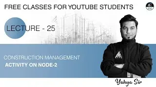 Lec-25 Activity on Node - 02 | Construction Management | CE | by Yahya Sir