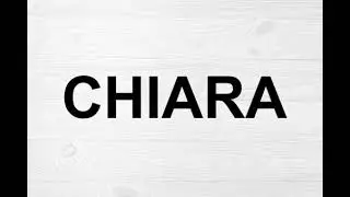 How To Pronounce Chiara