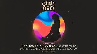261. Hormonas al mando: Lo que toda mujer debe saber despu&eacute;s de los 30 [ft. Laura Minaya]