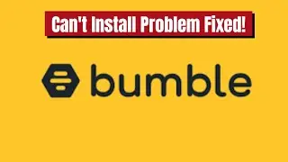 How to Fix Bumble App Not Installed Error on Android