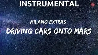 MILANO Extras - Driving Cars Onto Mars (Instrumental)
