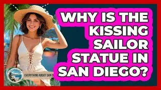 Why Is the Kissing Sailor Statue in San Diego?