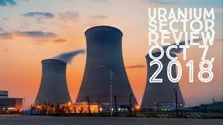 Обзор уранового сектора, 7 октября 2018 г.