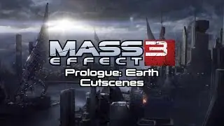 Mass Effect 3 Cutscenes | Prologue: Earth