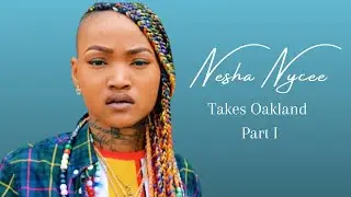 Day In a Life: Nesha Nycee takes Oakland (Hip Hop Edition)