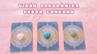 Visão panorâmica dessa conexão | Tarot de amor e relacionamentos em geral