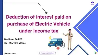 Section 80 EEB || Interest deduction on purchase of Electric Vehicle || Income Tax || JJ Edu