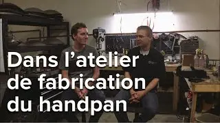 Dans l'atelier de fabrication du handpan (mini-reportage)