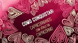 Capricornianos com Vênus em Capricórnio: COMO CONQUISTAR | ASTRO ANÔNIMOS