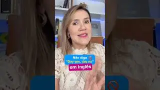 N&atilde;o diga &ldquo;day yes, day no&rdquo; em ingl&ecirc;s 🚫