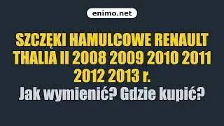 SZCZĘKI HAMULCOWE RENAULT THALIA II 2008 2009 2010 2011 2012 2013 r. Jak wymienić? Gdzie kupić?