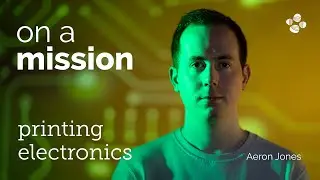 AERON JONES | On a Mission | Printing Electronics