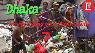 Dhaka-The city Sitting on a Plastic Bomb