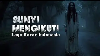 SUNYI MENGIKUTI - LAGU HOROR INDONESIA