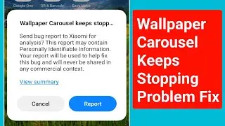 Fix Wallpaper Carousel Keeps Stopping Mi Phone Problem | Send bug report to mi for analysis Solve