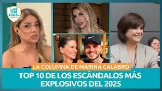 🔴 LOS 10 ESCÁNDALOS MÁS ESTRUENDOSOS DEL 2025: LA COLUMNA DE MARINA CALABRÓ