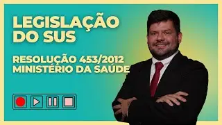 Resolução nº 453/2012 do Ministério da Saúde (Legislação do SUS)