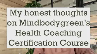 A Student's Honest Review of Mindbodygreen's Health Coaching Certification Course