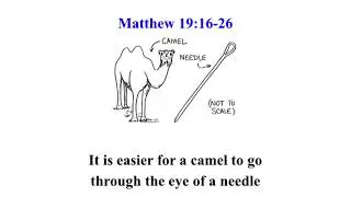Matthew 19:16-26 = It is easier for a camel to go through the eye of a needle
