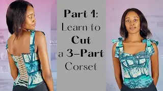 Part 1: Learn How to Cut a 3-Part Corset.