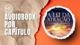 A Lei da Atra&ccedil;&atilde;o e o Poder do Pensamento CAP&Iacute;TULO 2