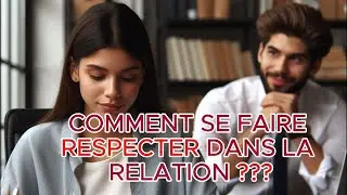 7 POINTS CLES POUR IMPOSER LE RESPECT DANS TA RELATION