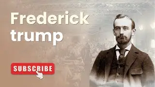 Frederick Trump: The True Story Behind the Trump Family Wealth