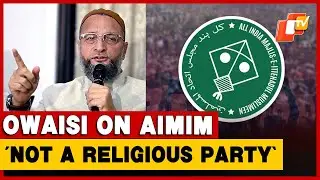 AIMIM President Owaisi Says AIMIM Is Not About Religion, Slams Narrow Perception