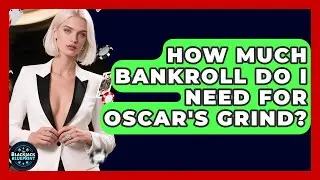 How Much Bankroll Do I Need For Oscar's Grind? - The Blackjack Blueprint